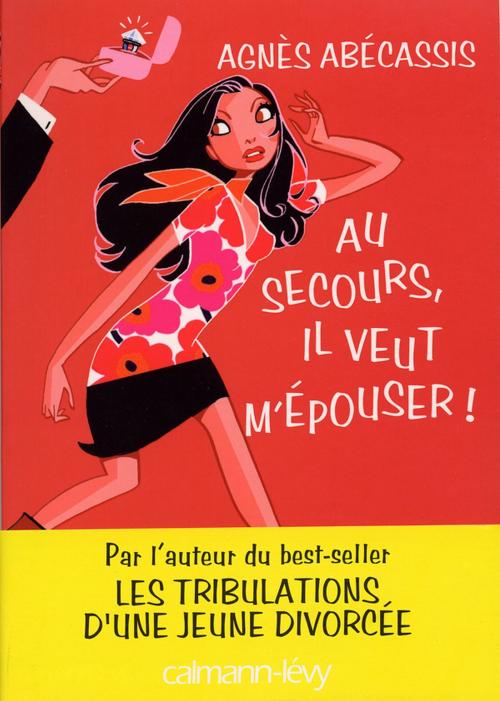 Cover of the book Au secours, il veut m'épouser ! by Agnès Abécassis, Calmann-Lévy