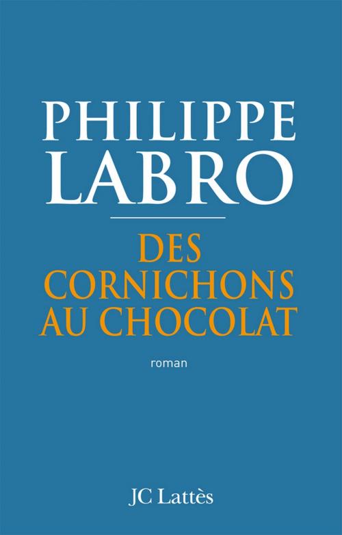 Cover of the book Des cornichons au chocolat by Philippe Labro, JC Lattès
