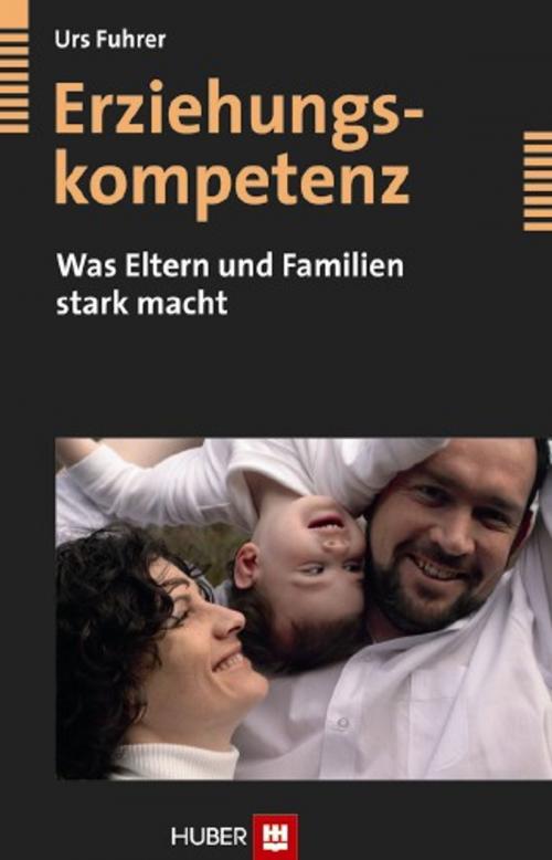 Cover of the book Erziehungskompetenz - Was Eltern und Familien stark macht by Urs Fuhrer, Hogrefe Verlag Bern (ehemals Hans Huber)