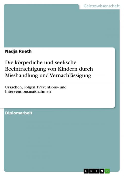 Cover of the book Die körperliche und seelische Beeinträchtigung von Kindern durch Misshandlung und Vernachlässigung by Nadja Rueth, GRIN Verlag