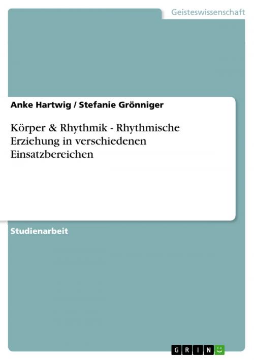 Cover of the book Körper & Rhythmik - Rhythmische Erziehung in verschiedenen Einsatzbereichen by Anke Hartwig, Stefanie Grönniger, GRIN Verlag