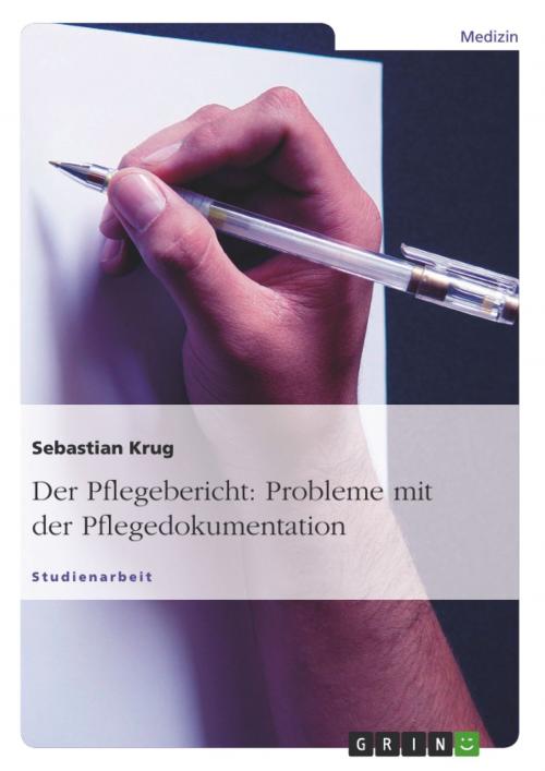 Cover of the book Der Pflegebericht: Probleme mit der Pflegedokumentation by Sebastian Krug, GRIN Verlag