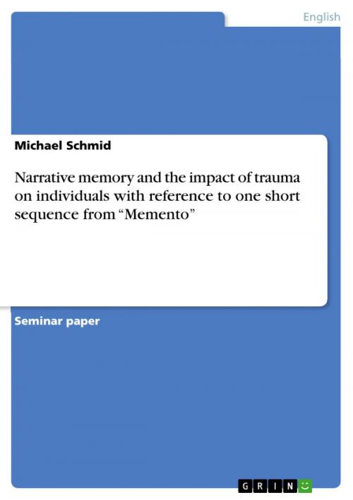 Cover of the book Narrative memory and the impact of trauma on individuals with reference to one short sequence from 'Memento' by Michael Schmid, GRIN Publishing