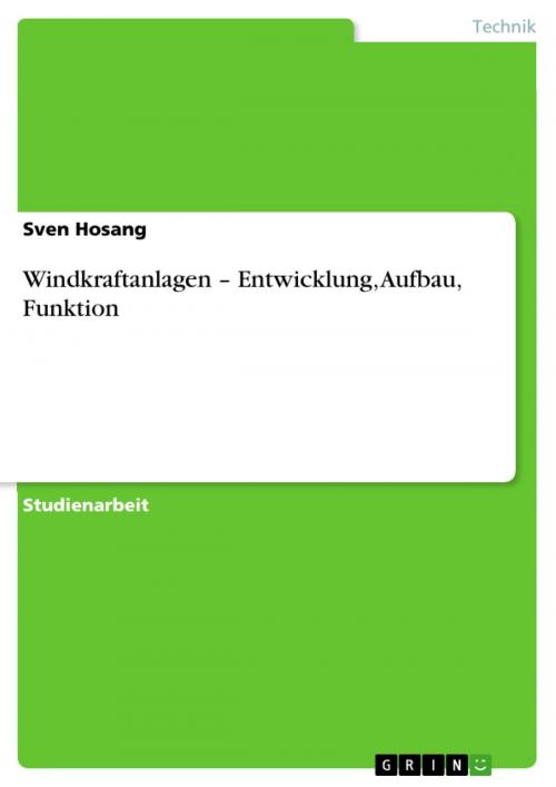 Cover of the book Windkraftanlagen - Entwicklung, Aufbau, Funktion by Sven Hosang, GRIN Verlag