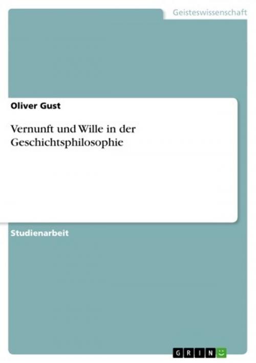 Cover of the book Vernunft und Wille in der Geschichtsphilosophie by Oliver Gust, GRIN Verlag