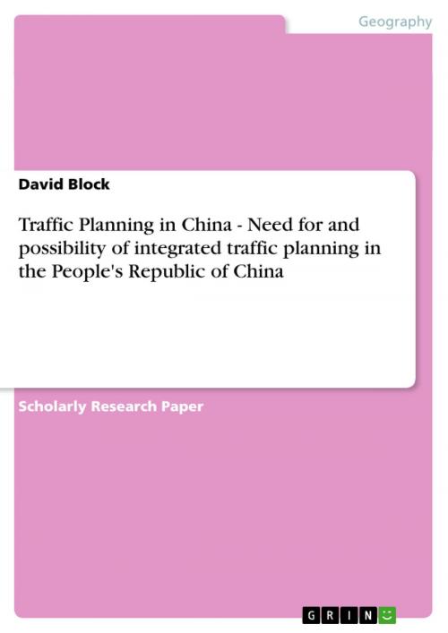 Cover of the book Traffic Planning in China - Need for and possibility of integrated traffic planning in the People's Republic of China by David Block, GRIN Publishing