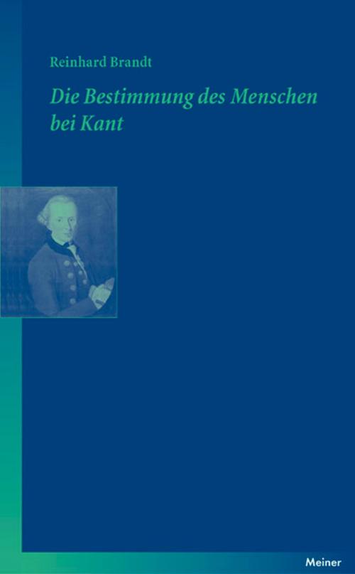 Cover of the book Die Bestimmung des Menschen bei Kant by Reinhard Brandt, Felix Meiner Verlag
