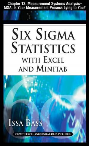 Cover of the book Six Sigma Statistics with EXCEL and MINITAB, Chapter 13 - Measurement Systems Analysis -- MSA: Is Your Measurement Process Lying to You? by Anne-Marie Baiynd