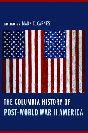 Cover of the book The Columbia History of Post-World War II America by Gaurav Desai
