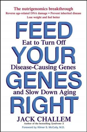 Cover of the book Feed Your Genes Right by American Medical Association, Martin S. Lipsky MD, Marla Mendelson, M.D., Stephen Havas MD, MPH, Michael Miller MD