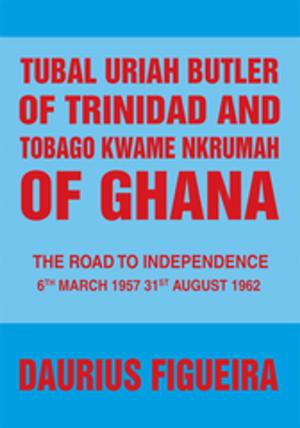 Cover of the book Tubal Uriah Butler of Trinidad and Tobago Kwame Nkrumah of Ghana by Rick Davis