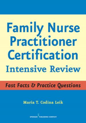 Cover of the book Family Nurse Practitioner Certification by Maria T. Codina Leik, MSN, ARNP, FNP-C, AGPCNP-BC