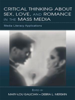 Cover of the book Critical Thinking About Sex, Love, and Romance in the Mass Media by Giuliana Ziccardi Capaldo