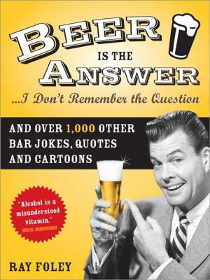 Cover of the book Beer is the Answer...I Don't Remember the Question by Theresa Romain