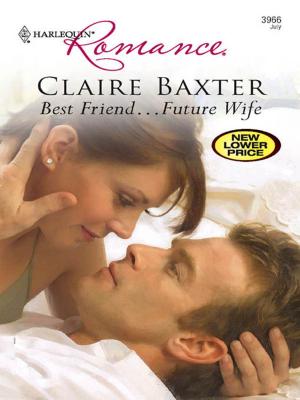 Cover of the book Best Friend...Future Wife by Miranda Lee, Anne McAllister, Hannah Bernard