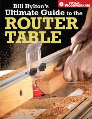 Cover of the book Bill Hylton's Ultimate Guide to the Router Table by Anna Kiper