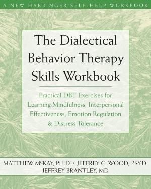Cover of the book The Dialectical Behavior Therapy Skills Workbook by Pat Harvey, ACSW, LCSW-C, Jeanine Penzo, LICSW