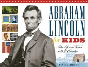 Cover of the book Abraham Lincoln for Kids by Elswyth Thane, Leila Meacham