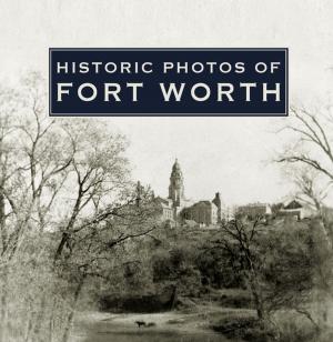 Cover of the book Historic Photos of Fort Worth by Charlotte Adelman, David A. Hurst