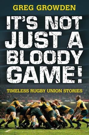 Cover of the book It's Not Just a Bloody Game! by Tom Keneally, Rosie Scott