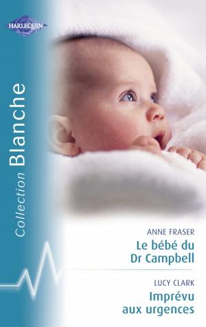 Cover of the book Le bébé du Dr Campbell - Imprévu aux urgences (Harlequin Blanche) by Lucy Monroe