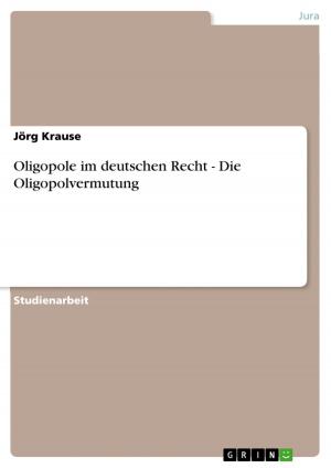 Cover of the book Oligopole im deutschen Recht - Die Oligopolvermutung by Martina Bösel