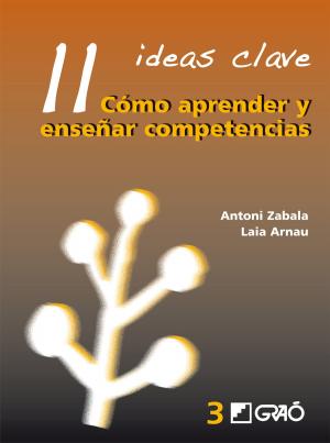 Cover of the book 11 Ideas Clave. Cómo aprender y enseñar competencias by Xus Martín García