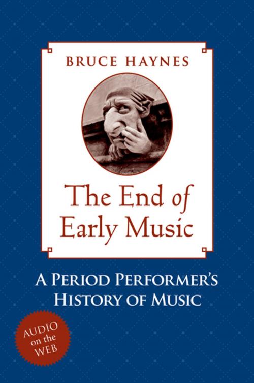 Cover of the book The End of Early Music by Bruce Haynes, Oxford University Press