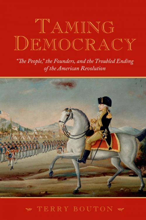 Cover of the book Taming Democracy by Terry Bouton, Oxford University Press
