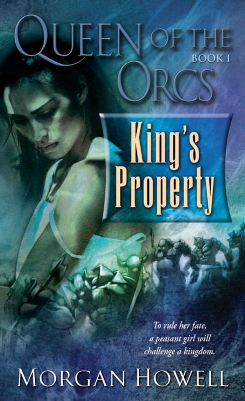 Cover of the book Queen of the Orcs: King's Property by Morgan Howell, Random House Publishing Group