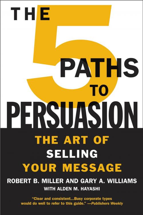 Cover of the book The 5 Paths to Persuasion by Robert B. Miller, Gary A. Williams, Alden M. Hayashi, Grand Central Publishing