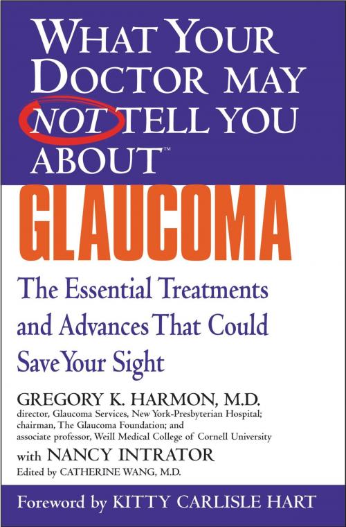 Cover of the book What Your Doctor May Not Tell You About(TM) Glaucoma by Nancy Intrator, Gregory K. Harmon, Grand Central Publishing