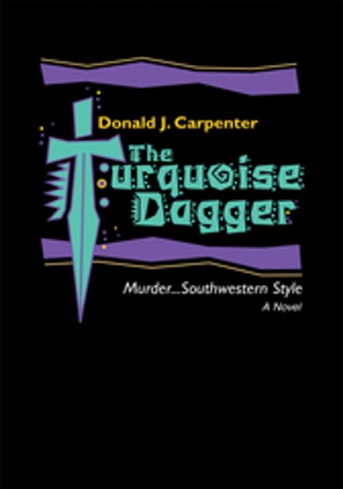 Cover of the book The Turquoise Dagger by Donald J. Carpenter, iUniverse