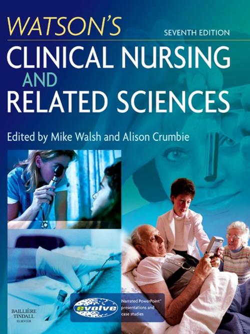 Cover of the book Watson's Clinical Nursing and Related Sciences E-Book by Mike Walsh, PhD, BA(Hons), RGN, PGCE, DipN(London), A&ECert(Oxford), Alison Crumbie, MSN, BSc, RGN, DipNP, Dip App ScN, PGCE, Elsevier Health Sciences