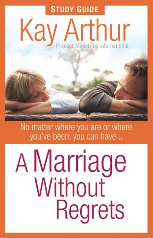 Cover of the book A Marriage Without Regrets Study Guide by Kay Arthur, Harvest House Publishers
