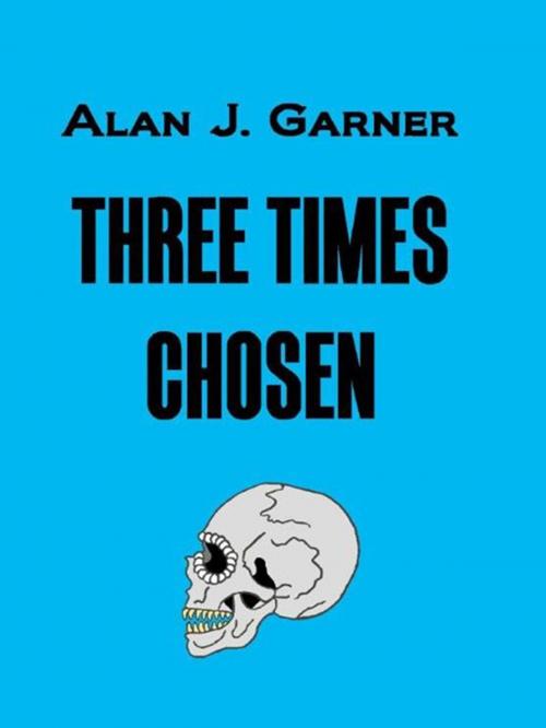 Cover of the book Three Times Chosen by Alan J. Garner, SynergEbooks