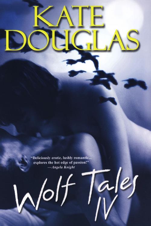 Cover of the book Wolf Tales IV by Kate Douglas, Kensington Books