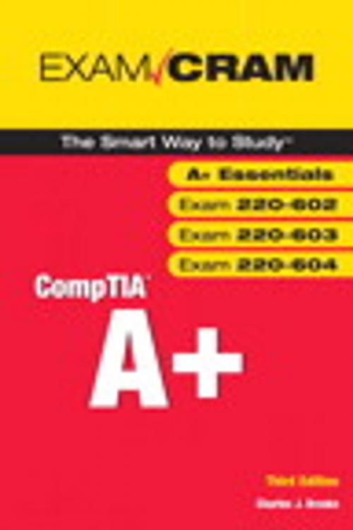 Cover of the book CompTIA A+ Exam Cram (Exams 220-602, 220-603, 220-604) by Charles Brooks, Pearson Education