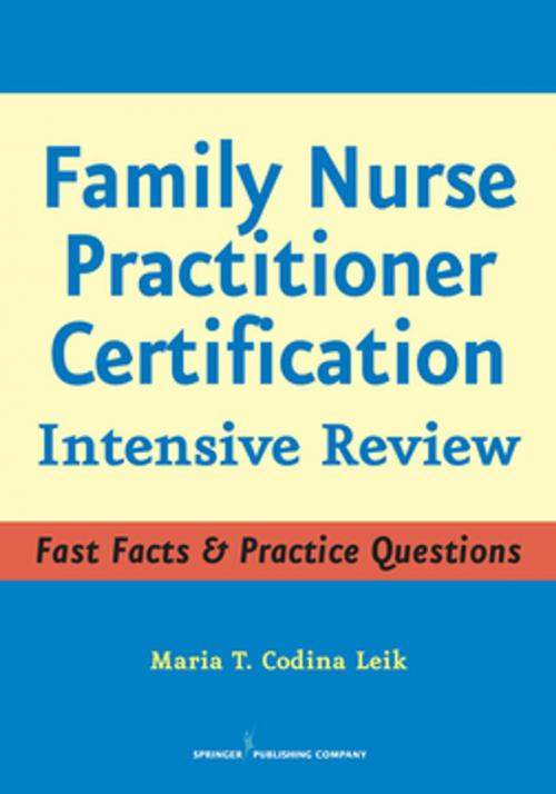 Cover of the book Family Nurse Practitioner Certification by Maria T. Codina Leik, MSN, ARNP, FNP-C, AGPCNP-BC, Springer Publishing Company