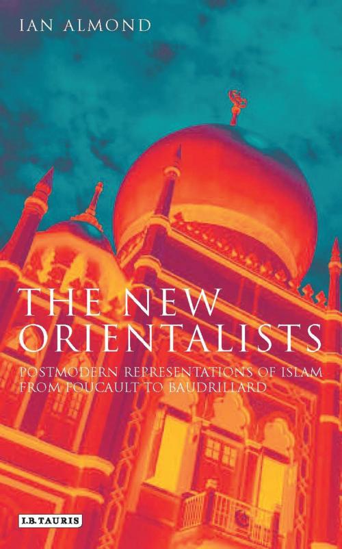 Cover of the book The New Orientalists by Ian Almond, Bloomsbury Publishing