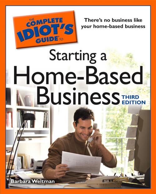 Cover of the book The Complete Idiot's Guide to Starting a Home-Based Business, 3rd Edition by Barbara Weltman, DK Publishing