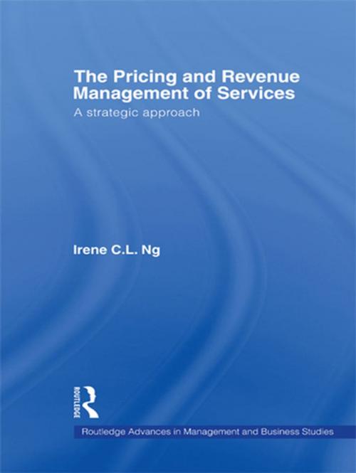 Cover of the book The Pricing and Revenue Management of Services by Irene C.L. Ng, Taylor and Francis