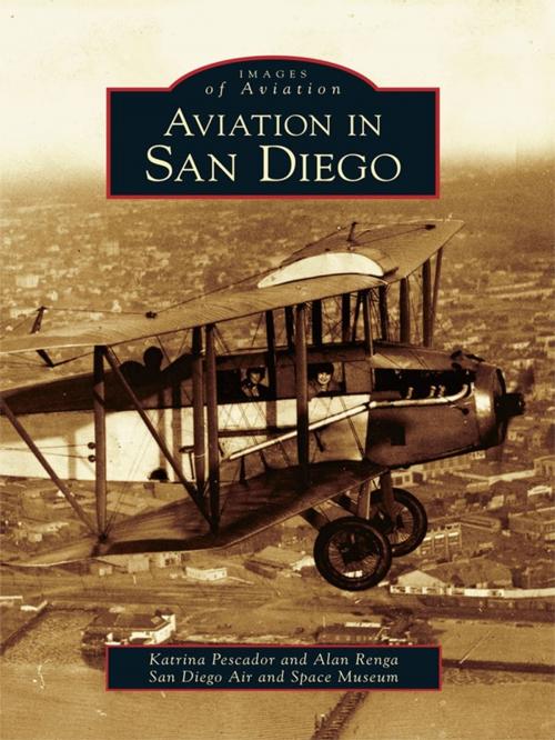 Cover of the book Aviation in San Diego by Katrina Pescador, Alan Renga, San Diego Air and Space Museum, Arcadia Publishing Inc.
