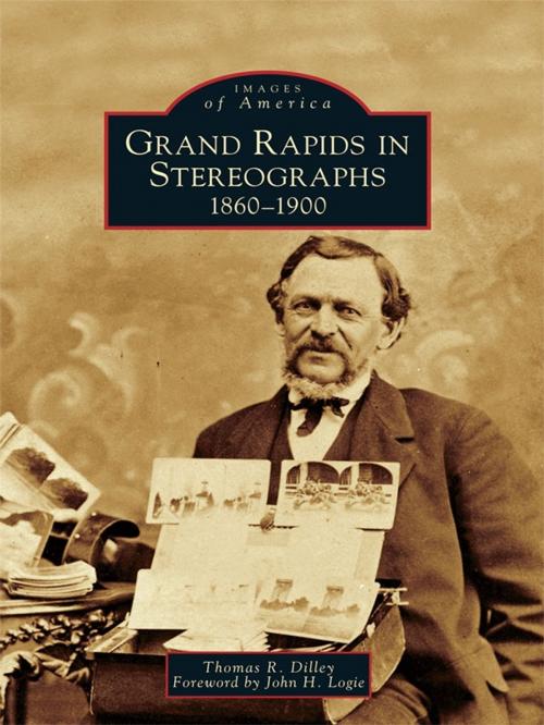 Cover of the book Grand Rapids in Stereographs by Thomas R. Dilley, Arcadia Publishing Inc.