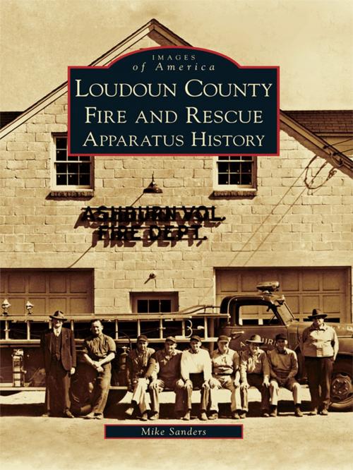 Cover of the book Loudoun County Fire and Rescue Apparatus Heritage by Mike Sanders, Arcadia Publishing Inc.