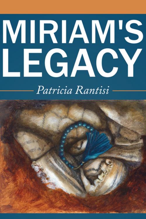 Cover of the book Miriam's Legacy by Patricia Rantisi, AuthorHouse UK