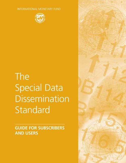 Cover of the book The Special Data Dissemination Standard: Guide for Subscribers and Users by International Monetary Fund, INTERNATIONAL MONETARY FUND