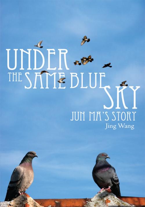 Cover of the book Under the Same Blue Sky by Jing Wang, AuthorHouse UK