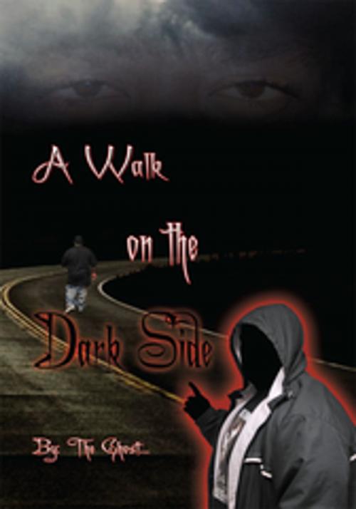 Cover of the book A Walk on the Dark Side by The Ghost, AuthorHouse