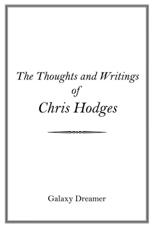 Cover of the book The Thoughts and Writings of Chris Hodges by Galaxy Dreamer, AuthorHouse